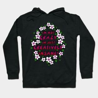 I’m Not Crazy Just Creatively Insane with Pink Flowers Hoodie